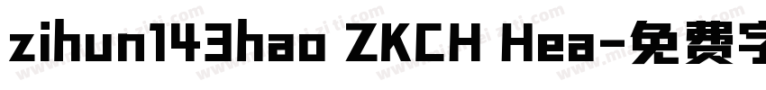 zihun143hao ZKCH Hea字体转换